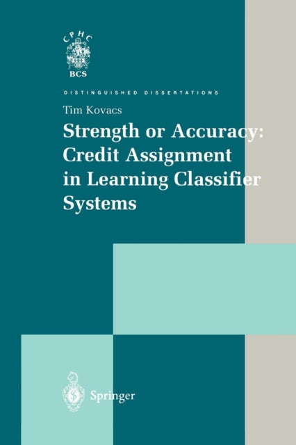 Book cover of: Strength or Accuracy: Credit Assignment in Learning Classifier Systems. By: Tim Kovacs