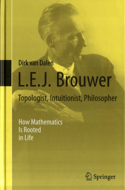 Book cover of: L.E.J. Brouwer – Topologist, Intuitionist, Philosopher. By: D. van Dalen