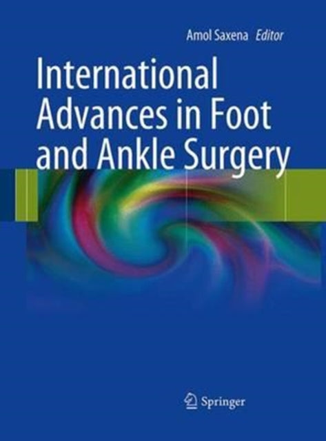 Book cover of: International Advances in Foot and Ankle Surgery. By: Amol Saxena