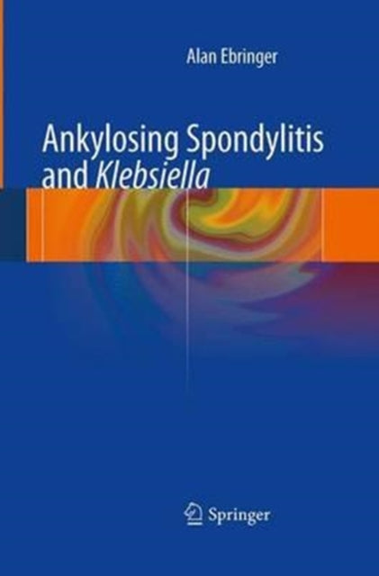 Book cover of: Ankylosing spondylitis and Klebsiella. By: Alan Ebringer