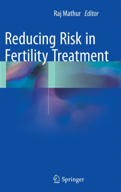 Book cover of: Reducing Risk in Fertility Treatment. By: Raj Mathur