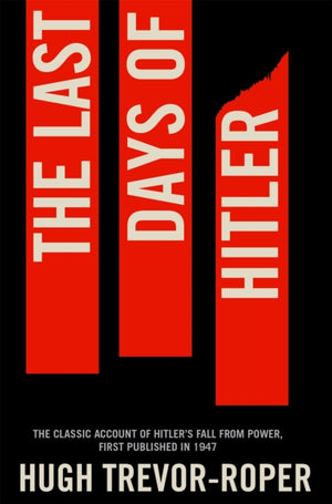 Last Days of Hitler, The Classic Account of Hitler's Fall From Power