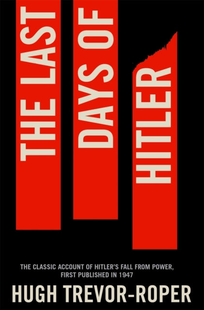 Last Days of Hitler, The Classic Account of Hitler's Fall From Power
