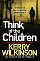 Book cover of: Think of the Children. By: Kerry Wilkinson