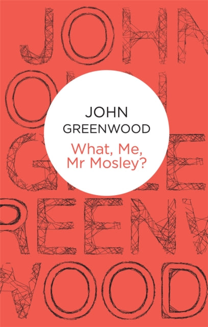 Book cover of: What Me, Mr Mosley?. By: John Greenwood