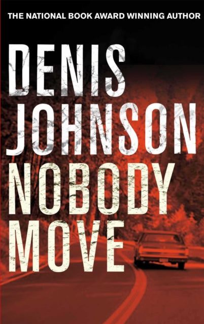 Book cover of: Nobody Move. By: Denis Johnson