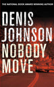 Book cover of: Nobody Move. By: Denis Johnson