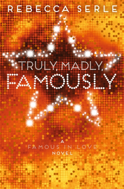 Book cover of: Truly, Madly, Famously. By: Rebecca Serle