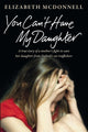 Book cover of: You Can't Have My Daughter. By: Elizabeth McDonnell