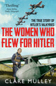 Book cover of: Women Who Flew for Hitler. By: Clare MULLEY
