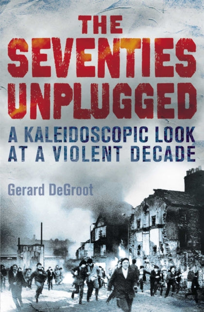 Book cover of: Seventies Unplugged. By: Gerard DeGroot