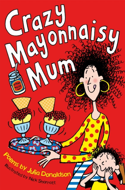 Crazy Mayonnaisy Mum 9781447293224 Julia Donaldson