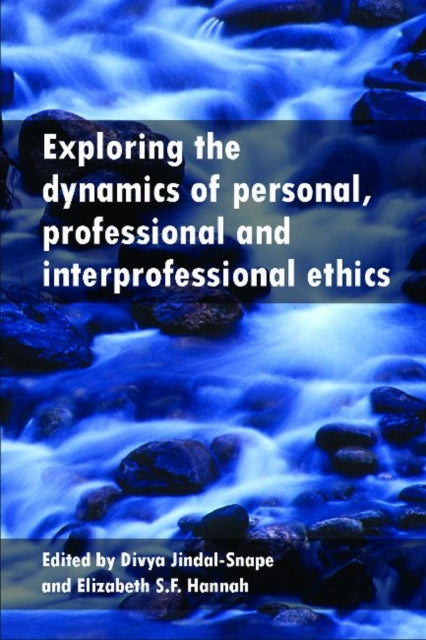 Book cover of: Exploring the Dynamics of Personal, Professional and Interprofessional Ethics