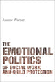 Book cover of: Emotional Politics of Social Work and Child Protection. By: Joanne Warner