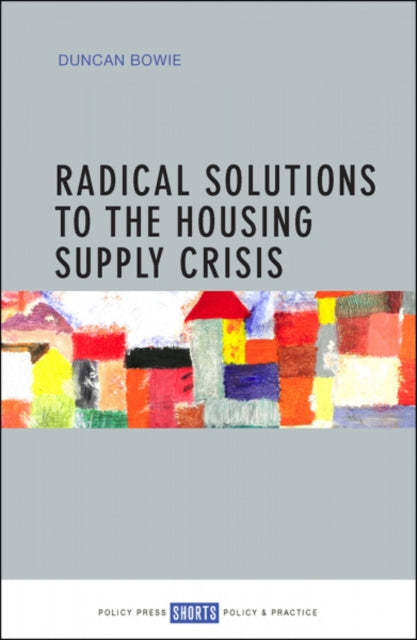 Book cover of: Radical Solutions to the Housing Supply Crisis. By: Duncan Bowie