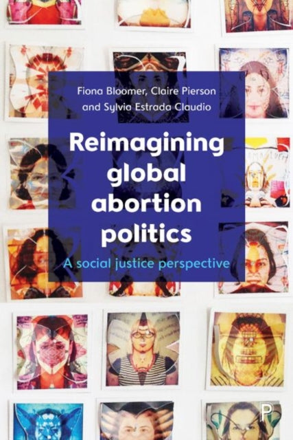 Book cover of: Reimagining Global Abortion Politics. By: Fiona Bloomer