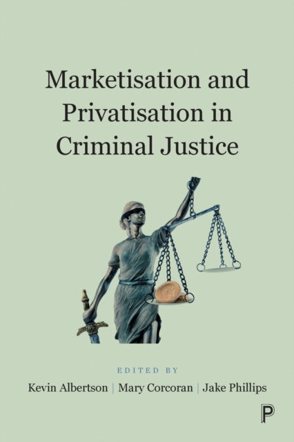 Book cover of: Marketisation and Privatisation in Criminal Justice. By: Kevin Albertson