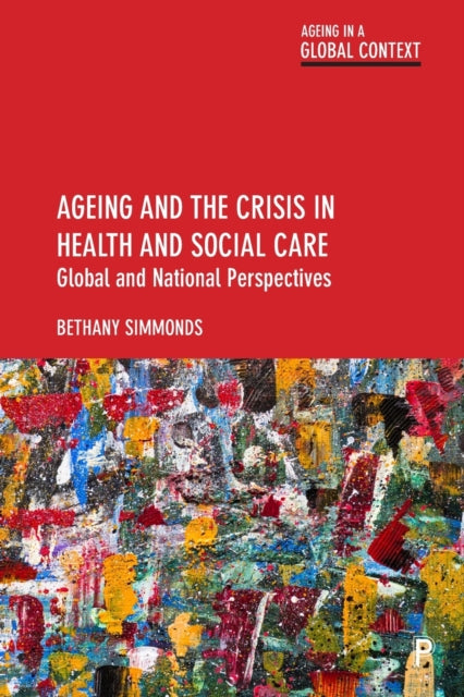 Book cover of: Ageing and the Crisis in Health and Social Care. By: Bethany Bethany Simmonds