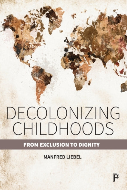 Book cover of: Decolonizing Childhoods. By: Manfred Liebel