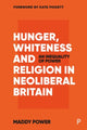 Book cover of: Hunger, Whiteness and Religion in Neoliberal Britain. By: Maddy Power