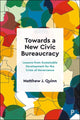 Book cover of: Towards a New Civic Bureaucracy. By: Matthew J. Quinn