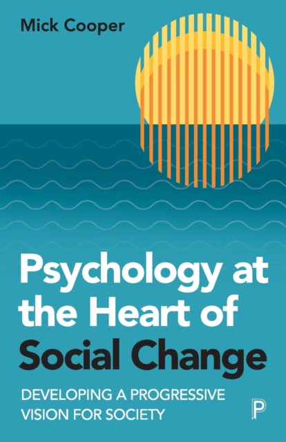 Book cover of: Psychology at the Heart of Social Change. By: Mick Cooper