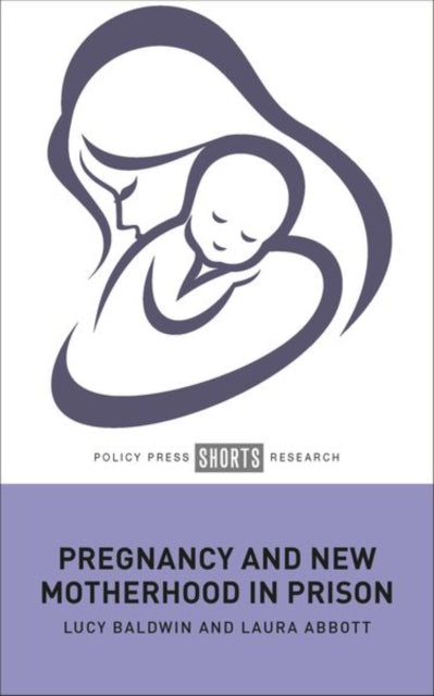 Book cover of: Pregnancy and New Motherhood in Prison. By: Lucy Baldwin