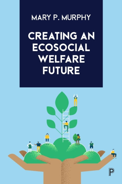 Book cover of: Creating an Ecosocial Welfare Future. By: Mary P. Murphy