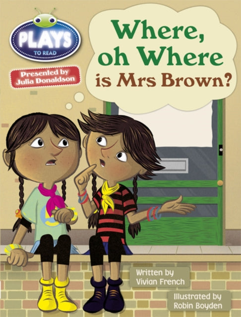 Book cover of: Bug Club Guided Julia Donaldson Plays Year Two Turquoise Where Oh Where is Mrs Brown?. By: Vivian French