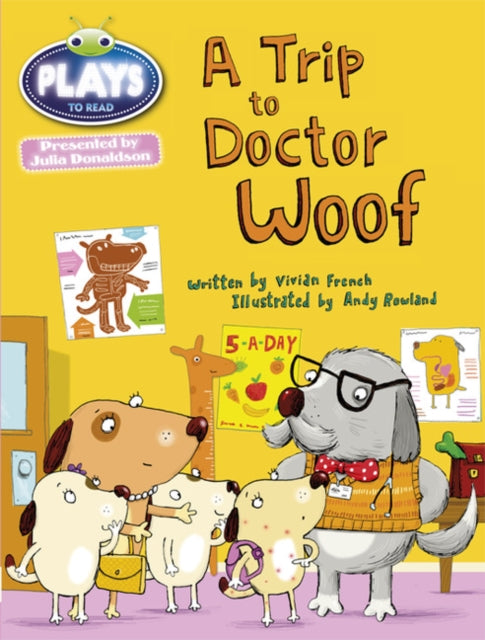 Book cover of: Bug Club Julia Donaldson Plays Blue (KS1)/1B A Trip to Doctor Woof. By: Vivian French