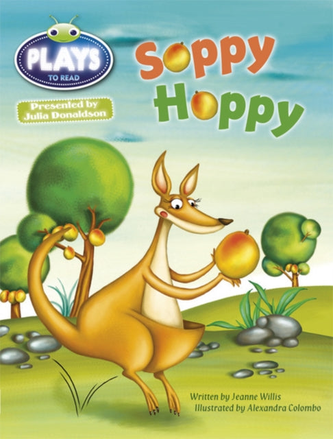 Book cover of: Bug Club Guided Julia Donaldson Plays Year 1 Green Soppy Hoppy. By: Jeanne Willis