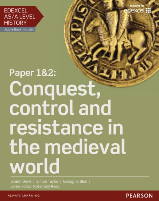 Book cover of: Edexcel AS/A Level History, Paper 1&2: Conquest, control and resistance in the medieval world Student Book + ActiveBook. By: Georgina Blair