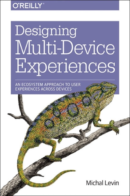 Book cover of: Designing Multi-Device Experiences. By: Michal Levin