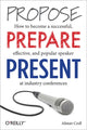 Book cover of: Propose, Prepare, Present. By: Alistair Croll