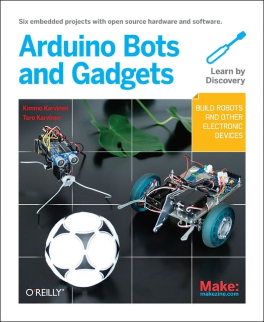 Book cover of: Make: Arduino Bots and Gadgets. By: Kimmo Karvinen
