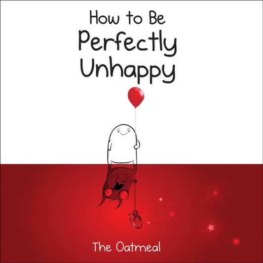 Book cover of: How to Be Perfectly Unhappy. By: Matthew Inman