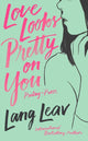 Book cover of: Love Looks Pretty on You. By: Lang Leav