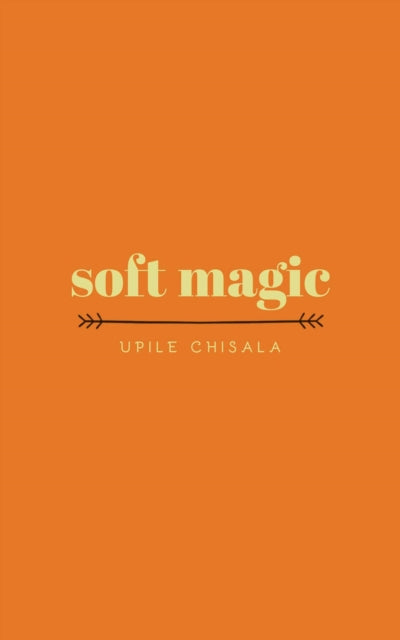 Book cover of: soft magic. By: Upile Chisala