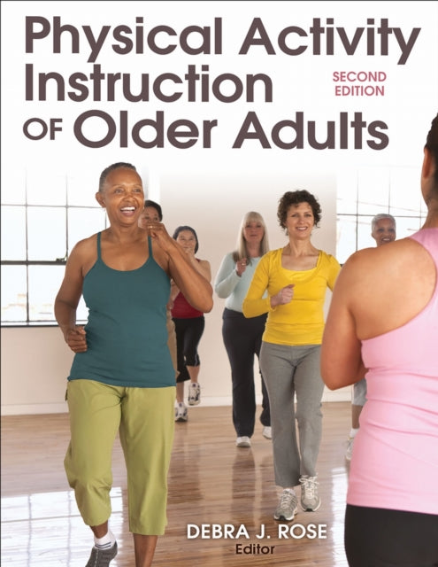 Book cover of: Physical Activity Instruction of Older Adults-2nd Edition. By: Debra J. Rose