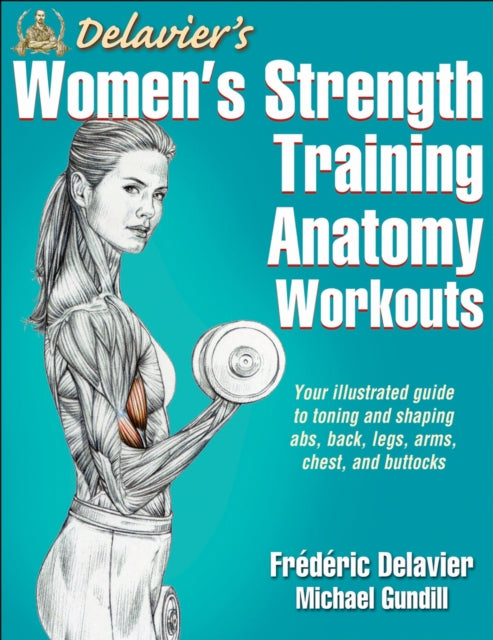 Book cover of: Delavier's Women's Strength Training Anatomy Workouts. By: Frédéric Delavier