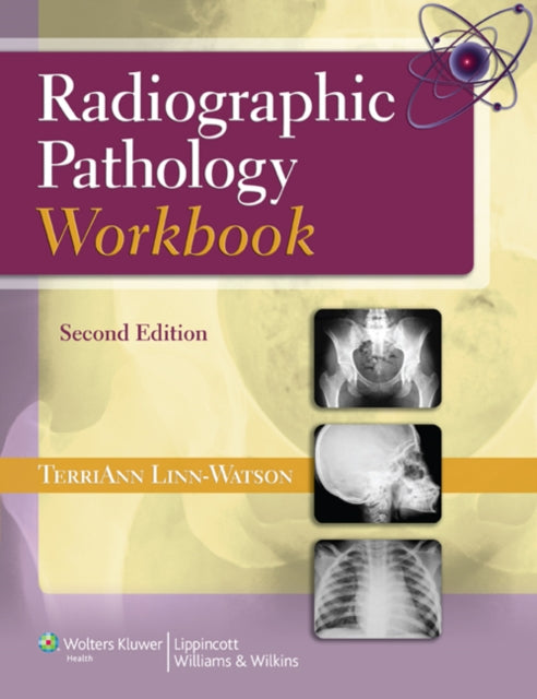 Book cover of: Radiographic Pathology Workbook. By: TerriAnn Linn-Watson M.Ed.  ARRT (R M) CRT (R
