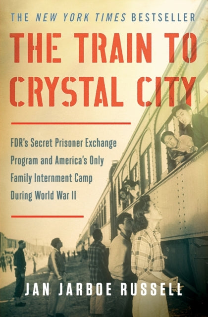 Book cover of: Train to Crystal City. By: Jan Jarboe Russell