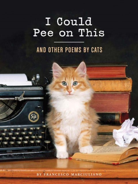 Book cover of: I Could Pee on This: And Other Poems by Cats. By: Francesco Marciuliano