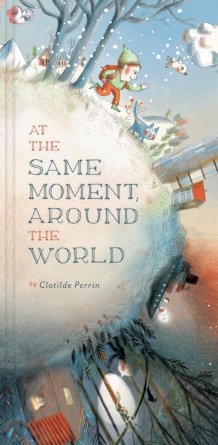 Book cover of: At the Same Moment, Around the World. By: Clotilde Perrin
