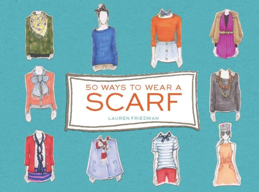 Book cover of: 50 Ways to Wear a Scarf. By: Lauren Friedman