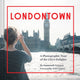 Londontown, A Photographic Tour of the City's Delights 9781452137261 Helen Storey