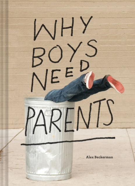 Book cover of: Why Boys Need Parents. By: Chronicle Books Staff