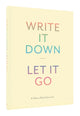 Book cover of: Write It Down, Let It Go. By: Chronicle Books Staff