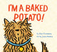 Book cover of: I'm a Baked Potato!. By: Elise Primavera