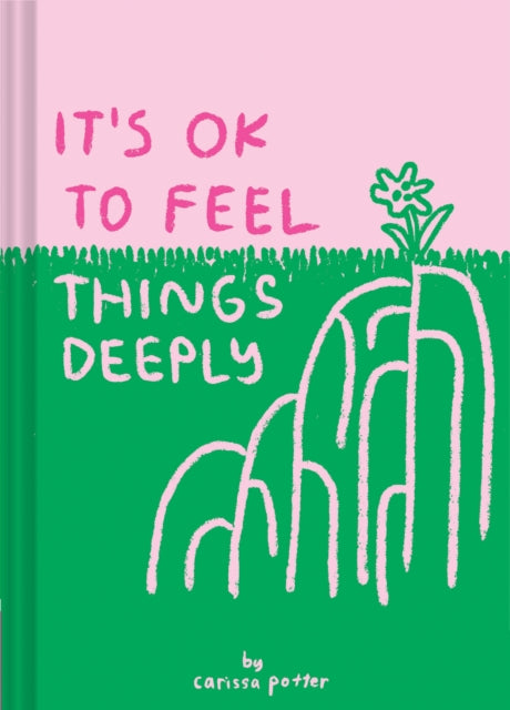 Book cover of: It's OK to Feel Things Deeply. By: Carissa Potter